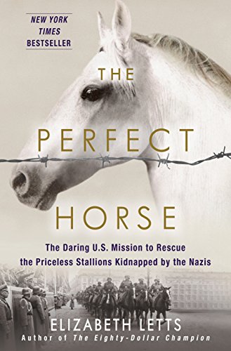 9780345544803: The Perfect Horse: The Daring U.S. Mission to Rescue the Priceless Stallions Kidnapped by the Nazis