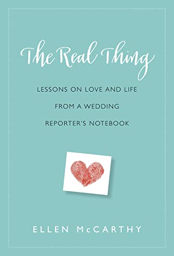 Imagen de archivo de The Real Thing: Lessons on Love and Life from a Wedding Reporter's Notebook a la venta por SecondSale
