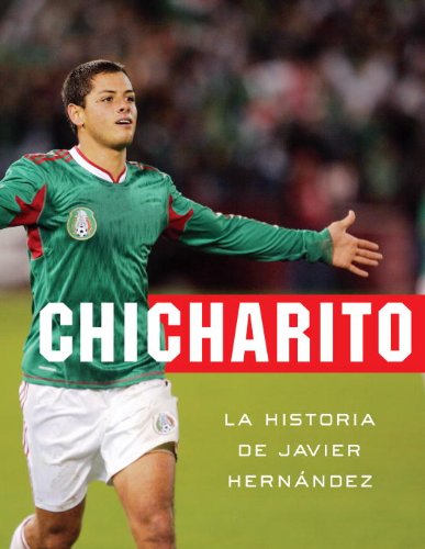 Beispielbild fr Chicharito : La Historia de Javier Hernandez zum Verkauf von Better World Books: West