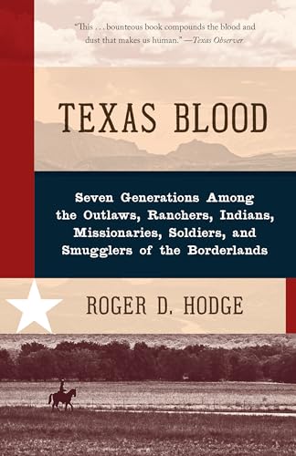 Beispielbild fr Texas Blood: Seven Generations Among the Outlaws, Ranchers, Indians, Missionaries, Soldiers, and Smugglers of the Borderlands zum Verkauf von SecondSale