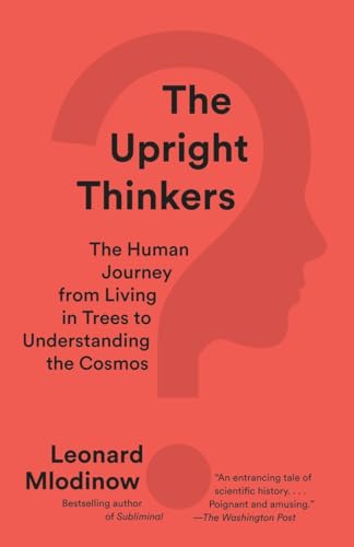 Stock image for The Upright Thinkers: The Human Journey from Living in Trees to Understanding the Cosmos for sale by Wonder Book