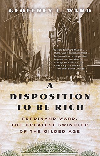 9780345804693: A Disposition to Be Rich: Ferdinand Ward, the Greatest Swindler of the Gilded Age
