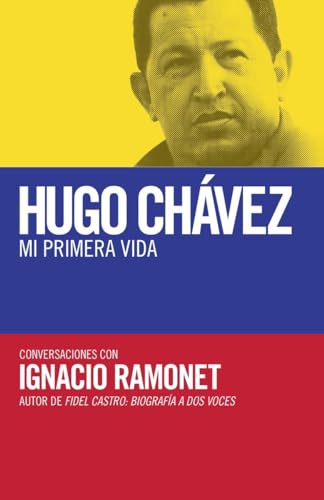 Imagen de archivo de Hugo Chávez: Mi Primera Vida: Conversaciones Con Hugo Chávez = My First Life a la venta por ThriftBooks-Dallas