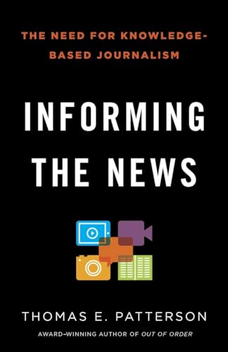 Beispielbild fr Informing the News: The Need for Knowledge-Based Journalism zum Verkauf von SecondSale