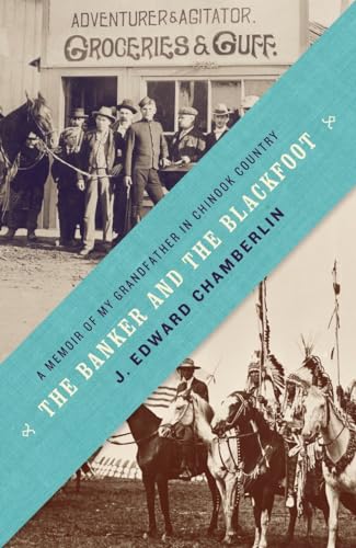 Beispielbild fr The Banker and the Blackfoot: A Memoir of My Grandfather in Chinook Country zum Verkauf von Better World Books