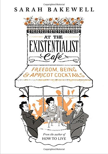 Stock image for At the Existentialist CafÃ : Freedom, Being and Apricot Cocktails for sale by ThriftBooks-Atlanta