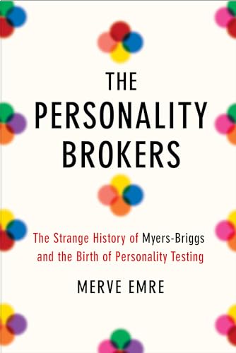 Beispielbild fr The Personality Brokers: The Strange History of Myers-Briggs and the Birth of Personality Testing zum Verkauf von Better World Books: West