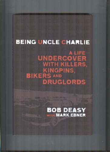 Stock image for Being Uncle Charlie : A Life Undercover with Killers, Kingpins, Bikers and Druglords for sale by Better World Books