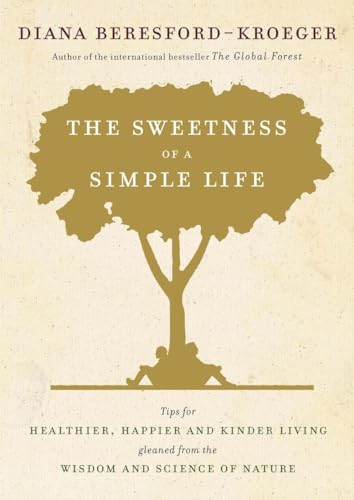 Beispielbild fr The Sweetness of a Simple Life: Tips for Healthier, Happier and Kinder Living Gleaned from the Wisdom and Science of Nature zum Verkauf von Zoom Books Company