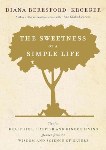 Stock image for The Sweetness of a Simple Life: Tips for Healthier, Happier and Kinder Living Gleaned from the Wisdom and Science of Nature for sale by Zoom Books Company
