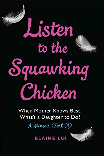 Imagen de archivo de Listen to the Squawking Chicken: When Mother Knows Best, What's a Daughter To Do? A Memoir (Sort Of) a la venta por Hourglass Books