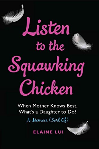 9780345813473: Listen to the Squawking Chicken: When Mother Knows Best, What's a Daughter To Do? A Memoir (Sort Of)
