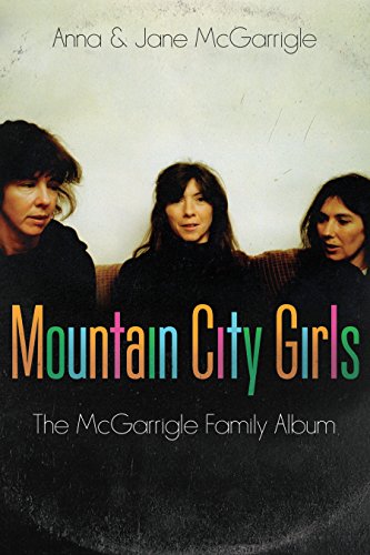 Beispielbild fr Mountain City Girls: The McGarrigle Family Album zum Verkauf von Zoom Books Company