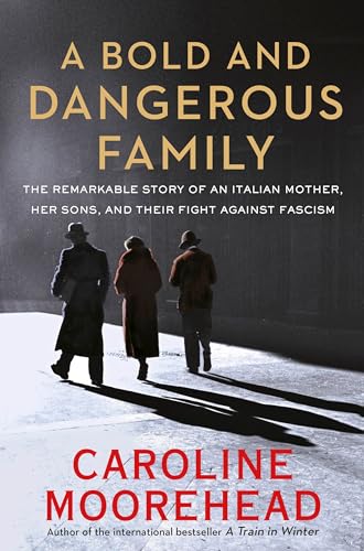 Beispielbild fr A Bold and Dangerous Family: The Remarkable Story of an Italian Mother, Her Sons, and Their Fight Against Fascism zum Verkauf von Irolita Books