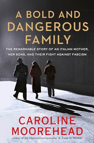 Imagen de archivo de A Bold and Dangerous Family: The Remarkable Story of an Italian Mother, Her Sons, and Their Fight Against Fascism a la venta por Irolita Books