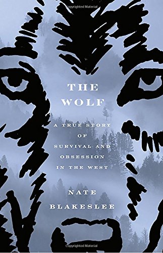 Beispielbild fr The Wolf: A True Story of Survival and Obsession in the West zum Verkauf von Better World Books