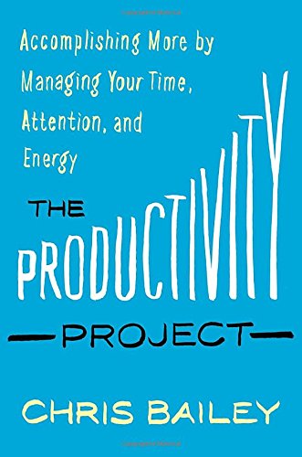 Stock image for The Productivity Project: Accomplishing More by Managing Your Time, Attention, and Energy for sale by SecondSale