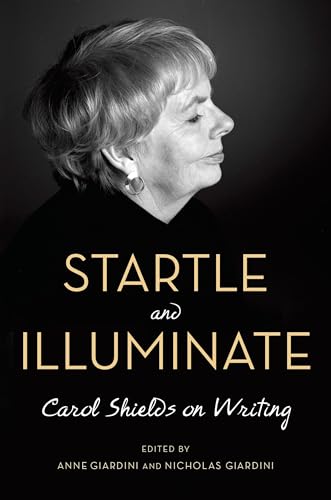 Stock image for Startle and Illuminate: Carol Shields on Writing for sale by Zoom Books Company