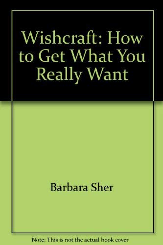 Wishcraft: How to Get What You Really Want (9780345910851) by Sher, Barbara