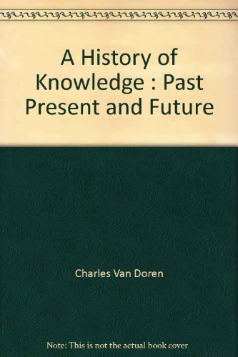 9780345910868: A History of Knowledge : Past Present and Future