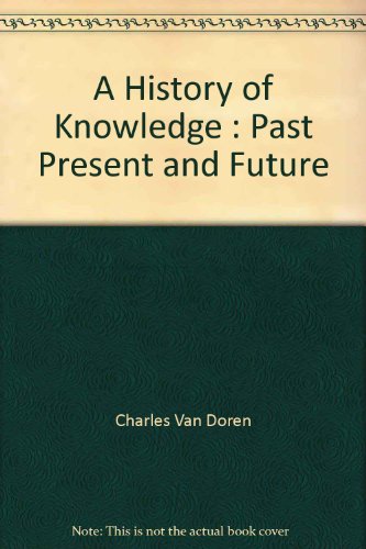 9780345910868: A History of Knowledge: Past, Present and Future