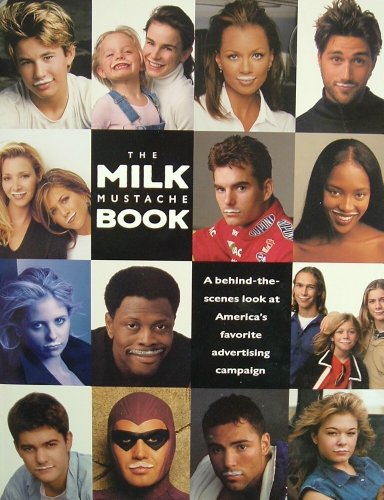 Stock image for The Milk Mustache Book (Abridged - Scholastic/55M): A Behind-The-Scenes Look at America's Favorite Advertising Campaign for sale by ThriftBooks-Dallas