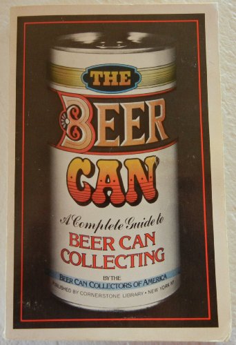 Imagen de archivo de The Beer Can [A Complete Guide to Beer Can Collecting] a la venta por Wonder Book