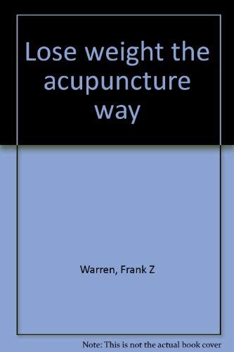 Imagen de archivo de Lose weight the acupuncture way a la venta por Newsboy Books