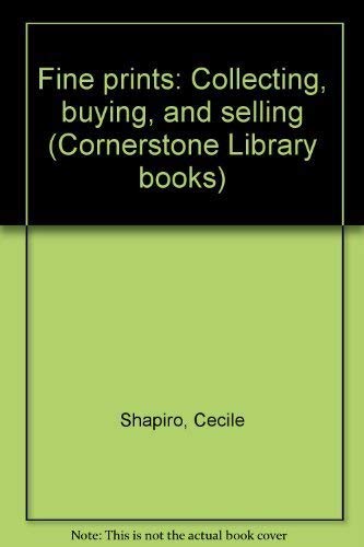 Fine prints: Collecting, buying, and selling (Cornerstone Library books) (9780346123427) by Cecile. Shapiro