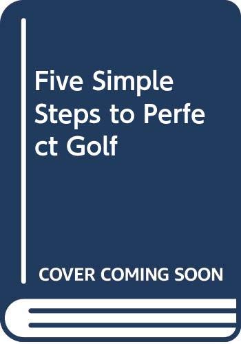 9780346123793: Five Simple Steps to Perfect Golf