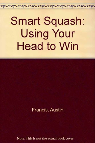 Imagen de archivo de Smart Squash: Using Your Head to Win a la venta por Zoom Books Company