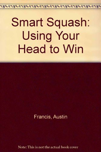 Stock image for Smart Squash: Using Your Head to Win for sale by Zoom Books Company