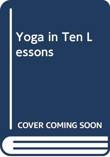 Stock image for Yoga in Ten Lessons for sale by ThriftBooks-Dallas