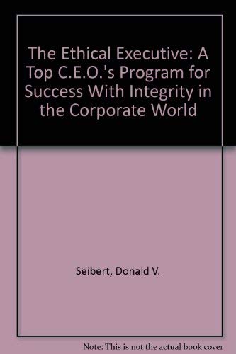 Beispielbild fr The Ethical Executive: A Top C.E.O.'s Program for Success With Integrity in the Corporate World zum Verkauf von Wonder Book