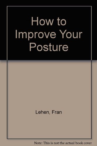 Imagen de archivo de How to Improve Your Posture a la venta por Better World Books: West