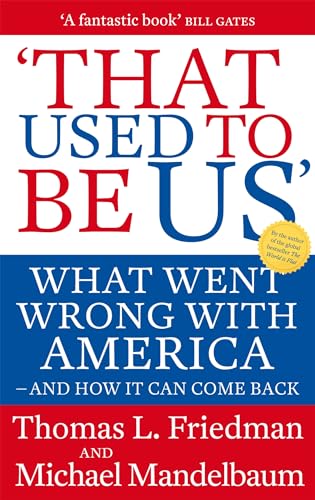 Imagen de archivo de That Used to Be Us: What Went Wrong with America - And How It Can Come Back. Thomas L. Friedman and Michael Mandelbaum a la venta por Books From California
