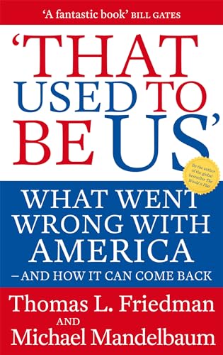 Stock image for That Used to Be Us: What Went Wrong with America - And How It Can Come Back. Thomas L. Friedman and Michael Mandelbaum for sale by Books From California