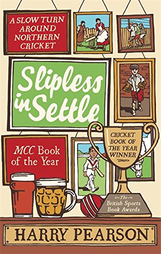9780349000107: Slipless In Settle: A Slow Turn Around Northern Cricket