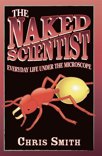 The Naked Scientist : Everyday Life Under the Microscope