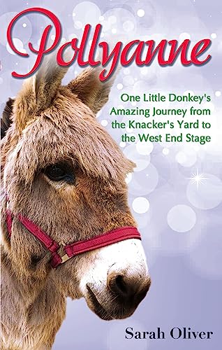 Imagen de archivo de Pollyanne: One Little Donkey's Amazing Journey from the Knacker's Yard to the West End Stage a la venta por WorldofBooks