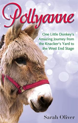 Stock image for Pollyanne: One Little Donkey's Amazing Journey from the Knacker's Yard to the West End Stage for sale by WorldofBooks