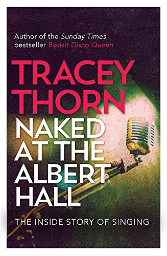 Imagen de archivo de Naked at the Albert Hall: The Inside Story of Singing a la venta por WorldofBooks
