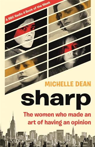 Stock image for Sharp: The Women Who Made an Art of Having an Opinion for sale by AwesomeBooks