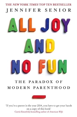 Imagen de archivo de All Joy and No Fun: The Paradox of Modern Parenthood a la venta por WorldofBooks