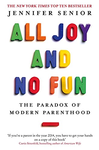 9780349005515: All Joy and No Fun: The Paradox of Modern Parenthood