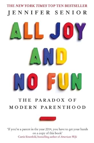 Stock image for All Joy and No Fun: The Paradox of Modern Parenthood for sale by WorldofBooks