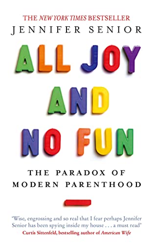 Stock image for All Joy and No Fun: The Paradox of Modern Parenthood for sale by Goodwill Books