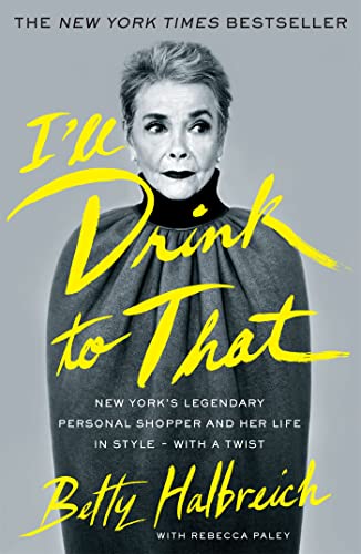 Beispielbild fr I'll Drink to That: New York's Legendary Personal Shopper and Her Life in Style - With a Twist zum Verkauf von AwesomeBooks