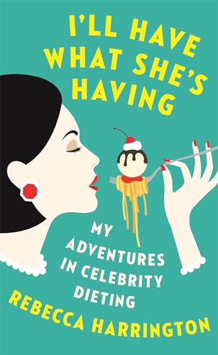 9780349006031: I'll Have What She's Having: My Adventures in Celebrity Dieting