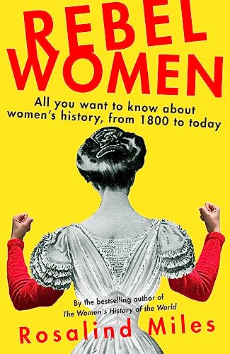Imagen de archivo de Rebel Women: All You Wanted to Know about Women's History from 1800 to the present day a la venta por HPB-Blue